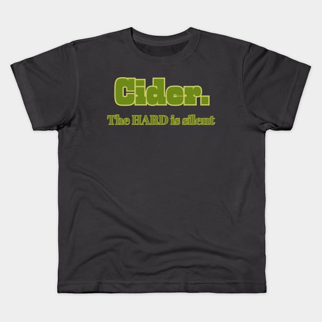 Cider. The Hard Is Silent. Kids T-Shirt by SwagOMart